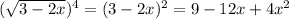 (\sqrt{3-2x} )^{4} = (3 - 2x) ^ {2} = 9 - 12x + 4x^{2}