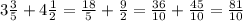 3 \frac{3}{5} +4 \frac{1}{2} = \frac{18}{5} + \frac{9}{2}= \frac{36}{10} + \frac{45}{10} = \frac{81}{10}