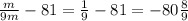 \frac{m}{9m} -81= \frac{1}{9} -81=-80 \frac{8}{9}