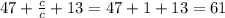 47+ \frac{c}{c} +13=47+1+13=61