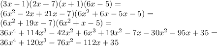 (3x-1)(2x+7)(x+1)(6x-5)= \\ (6x^2-2x+21x-7)(6x^2+6x-5x-5)= \\ (6x^2+19x-7)(6x^2+x-5)= \\ 36x^4+114x^3-42x^2+6x^3+19x^2-7x-30x^2-95x+35= \\ 36x^4+120x^3-76x^2-112x+35