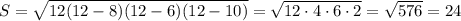 S= \sqrt{12(12-8)(12-6)(12-10)}= \sqrt{12\cdot4\cdot6\cdot2}= \sqrt{576} =24