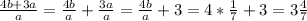 \frac{4b+3a}{a} =\frac{4b}{a} +\frac{3a}{a} =\frac{4b}{a} +3=4*\frac{1}{7} +3=3\frac{4}{7} \\