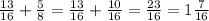 \frac{13}{16} + \frac{5}{8} = \frac{13}{16} + \frac{10}{16} = \frac{23}{16} =1 \frac{7}{16}