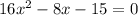 16x^2-8x-15=0