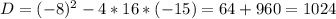 D=(-8)^2-4*16*(-15)=64+960=1024