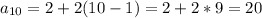 \displaystyle a_{10}=2+2(10-1)=2+2*9=20