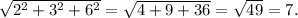 \sqrt{ 2^{2} + 3^{2} + 6^{2} } = \sqrt{4+9+36}= \sqrt{49}=7.