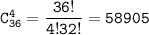 \tt C^4_{36} =\dfrac{36!}{4!32!}= 58905