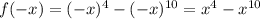 f(-x)=(-x)^4-(-x)^{10}=x^4-x^{10}