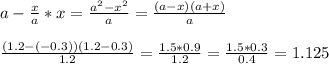 a- \frac{x}{a} *x= \frac{a^2-x^2}{a} = \frac{(a-x)(a+x)}{a} \\ \\ \frac{(1.2-(-0.3))(1.2-0.3)}{1.2} = \frac{1.5*0.9}{1.2} =\frac{1.5*0.3}{0.4}=1.125