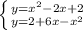 \left \{ {{y=x^{2}-2x+2} \atop {y=2+6x-x^{2}}} \right.