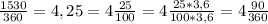 \frac{1530}{360} =4,25=4 \frac{25}{100} =4 \frac{25*3,6}{100*3,6}=4 \frac{90}{360}