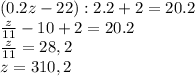 (0.2z-22):2.2+2=20.2\\\frac{z}{11}-10+2=20.2\\\frac{z}{11}=28,2\\z=310,2