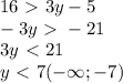 16\ \textgreater \ 3y-5 \\ -3y\ \textgreater \ -21 \\ 3y\ \textless \ 21 \\ y\ \textless \ 7 ( -\infty; -7})
