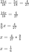 \frac{21x}{18}- \frac{5x}{18}= \frac{4}{27} \\ \\ \frac{16x}{18}= \frac{4}{27} \\ \\ \frac{8}{9}x= \frac{4}{27} \\ \\ x= \frac{4}{27}* \frac{9}{8} \\ \\ x= \frac{1}{6}