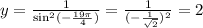 y=\frac{1}{\sin^2(-\frac{19\pi}{4})}=\frac{1}{(-\frac{1}{\sqrt2})^2}=2