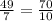 \frac{49}{7} = \frac{70}{10}