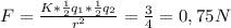 F= \frac{K* \frac{1}{2}q_1* \frac{1}{2}q_2 }{r^2}= \frac{3}{4} =0,75N