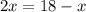 2x=18-x