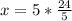 x=5* \frac{24}{5}