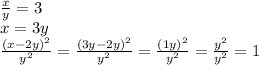 \frac{x}{y} =3 \\ x=3y \\ \frac{(x-2y)^{2}}{y^{2}} = \frac{(3y-2y)^{2}}{y^{2}} =\frac{(1y)^{2}}{y^{2}}=\frac{y^{2}}{y^{2}}=1