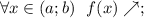 \forall x \in (a;b) \ \ f(x) \nearrow;