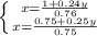 \left \{ {{x= \frac{1+0.24y}{0.76} } \atop {x= \frac{0.75+0.25y}{0.75}}} \right.