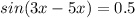 sin(3x-5x)=0.5