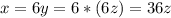 x=6y=6*(6z)=36z