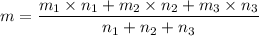 \displaystyle m= \frac{m_1\times n_1+m_2\times n_2+m_3\times n_3}{n_1+n_2+n_3}