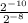 \frac{ 2^{-10}}{ 2^{-8} }