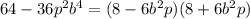 64-36p^{2}b^{4}=(8-6b^{2}p)(8+6b^{2}p)