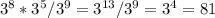 3 ^{8} *3^{5} /3^{9} = 3^{13} / 3^{9} = 3^{4} = 81