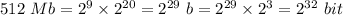 512\ Mb=2^9\times2^{20} = 2^{29}\ b = 2^{29}\times2^3=2^{32} \ bit