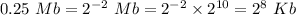 0.25\ Mb=2^{-2}\ Mb=2^{-2}\times2^{10}=2^8\ Kb