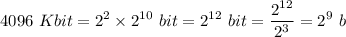 \displaystyle 4096 \ Kbit = 2^2\times2^{10}\ bit = 2^{12} \ bit= \frac{2^{12}}{2^3}=2^9\ b