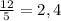 \frac{12}{5} =2,4