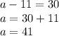 a-11=30\\a=30+11\\a=41