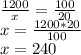 \frac{1200}{x} = \frac{100}{20} \\ &#10;x=\frac{1200*20}{100}\\&#10;x=240