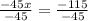 \frac{-45x}{-45}= \frac{-115}{-45}