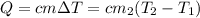 Q=cm\Delta T=cm_2(T_2-T_1)