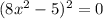 (8x^{2}-5)^{2}=0