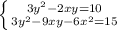 \left \{ {{3y^{2}-2xy=10} \atop {3y^{2}-9xy-6x^{2}=15}} \right.