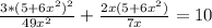 \frac{3*(5+6x^{2})^{2}}{49x^{2}}}+\frac{2x(5+6x^{2})}{7x}}=10