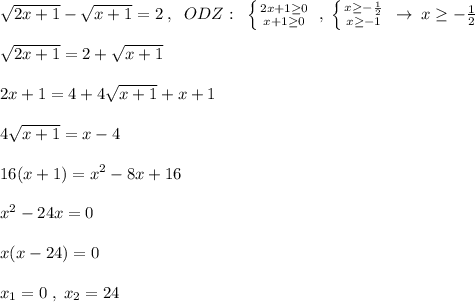 \sqrt{2x+1}-\sqrt{x+1}=2\; ,\; \; ODZ:\; \; \left \{ {{2x+1 \geq 0} \atop {x+1 \geq 0}} \right. \; ,\; \left \{ {{x \geq -\frac{1}{2}} \atop {x \geq -1}} \right. \; \to \; x \geq -\frac{1}{2}\\\\\sqrt{2x+1}=2+\sqrt{x+1}\\\\2x+1=4+4\sqrt{x+1}+x+1\\\\4\sqrt{x+1}=x-4\\\\16(x+1)=x^2-8x+16\\\\x^2-24x=0\\\\x(x-24)=0\\\\x_1=0\; ,\; x_2=24