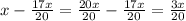 x- \frac{17x}{20}= \frac{20x}{20} - \frac{17x}{20}= \frac{3x}{20}