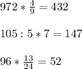 972* \frac{4}{9} =432 \\ \\ 105:5*7=147 \\ \\ 96* \frac{13}{24} =52