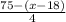 \frac{75-(x-18)}{4}