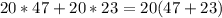 20*47+20*23=20(47+23)